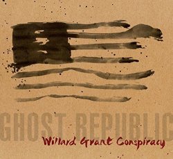 2013 - Ghost Republic by Willard Grant Conspiracy (2013-09-17)