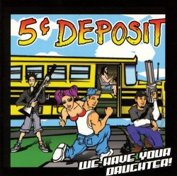 5 Cent Deposit - We Have Your Daughter