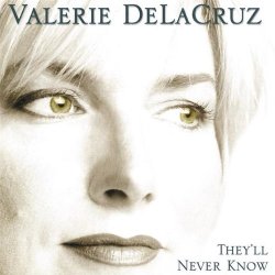 Valerie Delacruz - They'll Never Know