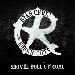 Ryan Chrys & The Rough Cuts - Shovel Full of Coal