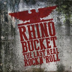 Rhino Bucket - The Last Real Rock N' Roll [Explicit]