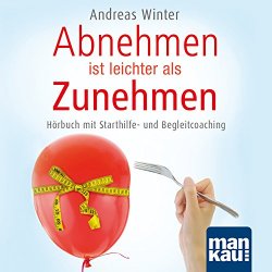 Andreas Winter - Abnehmen ist leichter als Zunehmen. Das H&ouml;rbuch (Mit Starthilfe- Und Begleitcoaching)