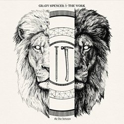 Grady Spencer & the Work - The Line Between