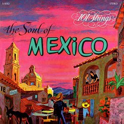 101 Strings Orchestra - The Soul of Mexico