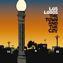 Los Lobos - The Town And the City