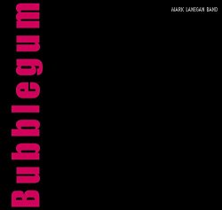 Mark Lanegan- - Bubblegum