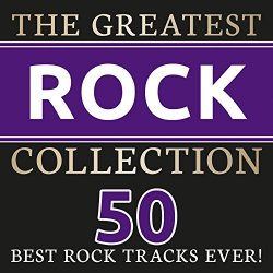 The Greatest Rock Collection (50 best Rock Tracks ever!)