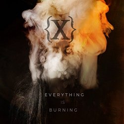   - Everything Is Burning