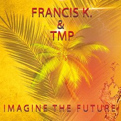 Francis K - Imagine the Future