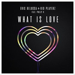 Eric Belucca - What Is Love (feat. Philly K)
