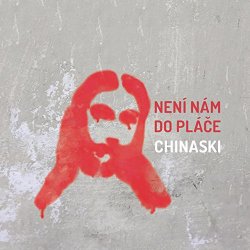 Chinaski - Nen&iacute; N&aacute;m Do Pl&aacute;če