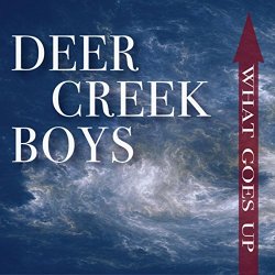Deer Creek Boys - What Goes Up
