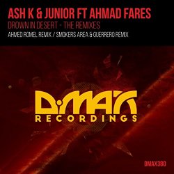Ash K And Junior Ft Ahmad Fares - Drown In Desert: The Remixes