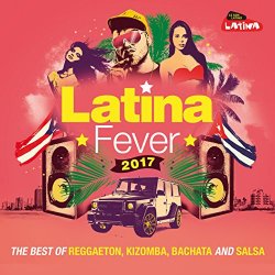   - Latina Fever 2017 : The Best of Reggaeton, Kizomba, Bachata and Salsa