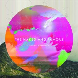 Naked and Famous, The - Passive Me, Aggressive You