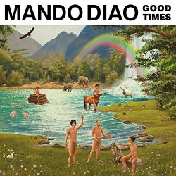 Mando Diao - Good Times [Explicit]