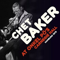 Chet Baker - At Uncle Pö's Carnegie Hall, Hamburg 1979