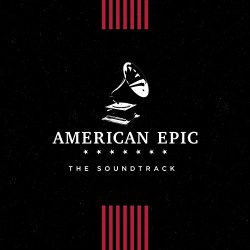 American Epic - American Epic: The Soundtrack