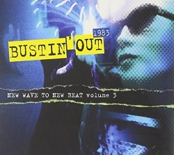 Various Artists - Bustin' Out 1983 - New Wave to New Beat Volume 3 by Various Artists (2010-10-12)