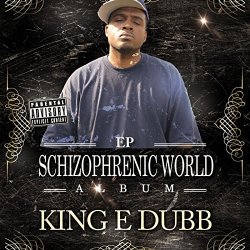 King E Dubb - Schizophrenic World [Explicit]