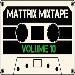 Various Artists - Mattrix Mixtape: Volume 10 [Explicit] (Deluxe Edition)