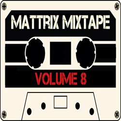 Various Artists - Mattrix Mixtape: Volume 8 [Explicit] (Deluxe Edition)