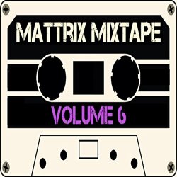 Various Artists - Mattrix Mixtape: Volume 6 [Explicit] (Deluxe Edition)