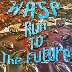 Wasp - Run to the Future