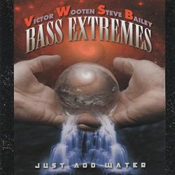 Victor Wooten and Steve Bailey - Bass Extremes: Just Add Water