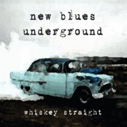 New Blues Underground - Whiskey Straight
