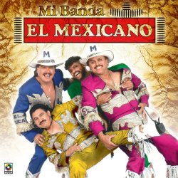Mi Banda El Mexicano - Mi Banda el Mexicano