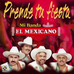 Prende Tu Fiesta Con by Mi Banda El Mexicano