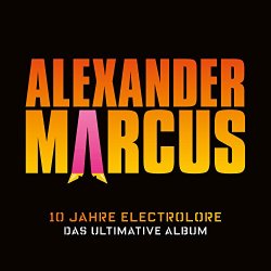 Alexander Marcus - 10 Jahre Electrolore - Das ultimative Album