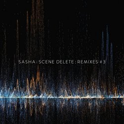 Sasha - Scene Delete Remixes, Pt. 3