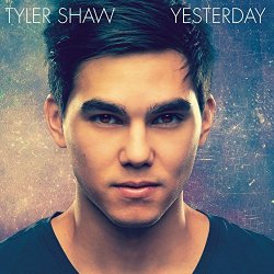 Tyler Shaw - Yesterday by Tyler Shaw (2014-09-23)