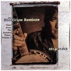 The Bluegrass Sessions: Tales From The Acoustic Planet, Vol. 2 by BELA FLECK (1999-06-22)