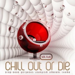 Chill Out or Die, Vol. 2 (Drop-Dead Gorgeous Loungism Ambient Theme)