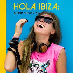   - Hola Ibiza: Mejor Musica 2017 [Explicit]