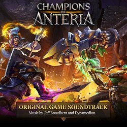 Jeff Broadbent - Champions of Anteria (Original Game Soundtrack)