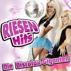 Die Hit - Riesen Hits - Die Discofox-Giganten
