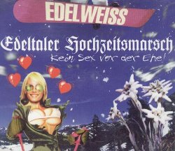 Edelweiss - Edeltaler Hochzeitsmarsch (Kein Sex vor der Ehe!, 6 versions, 1997)