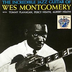 Wes Montgomery - The Incredible Jazz Guitar Of Wes Montgomery