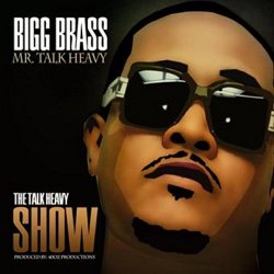 Bigg Brass - The Talk Heavy Show [Explicit]