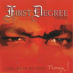 First Degree The D - Look Me In My Face, Though! [Explicit]