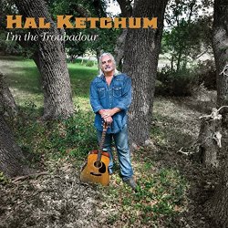 Hal Ketchum - I'm the Troubadour