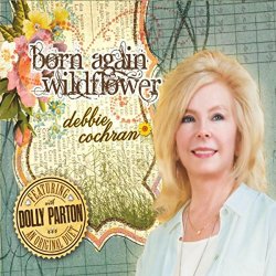 Debbie Cochran - Born Again Wildflower