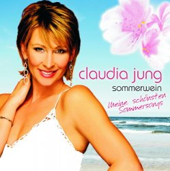 Claudia Jung - Sommerwein - Meine schönsten Sommersongs