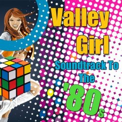 Valley Girl - Valley Girl - Soundtrack To The '80s