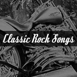 Various Artists - Classic Rock Songs: Best of 60's 70's 80's 90's Rock Music Classics. Greatest Hits & Anthems.