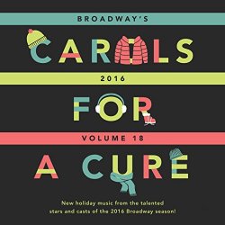   - Broadway's Carols for a Cure, Vol. 18, 2016